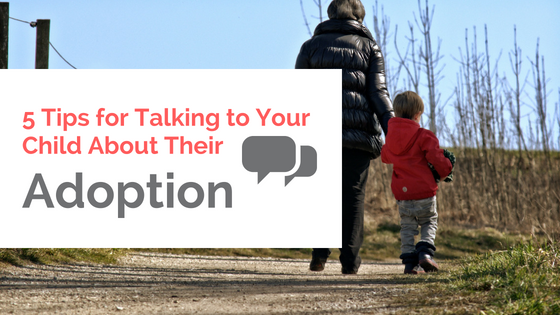 5 Tips for Talking to Your Child About Their Adoption