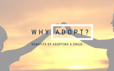 Why Should I Adopt? Benefits of Adopting a Child
